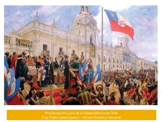 Proclamación y jura de la independencia de Chile
Fray Pedro Subercaseaux – Museo Histórico Nacional

 