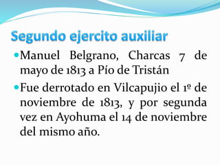 Manuel Belgrano, Charcas 7 de
mayo de 1813 a Pío de Tristán
Fue derrotado en Vilcapujio el 1º de
noviembre de 1813, y por segunda
vez en Ayohuma el 14 de noviembre
del mismo año.
 
