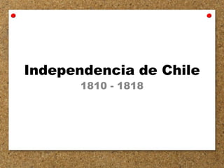 Independencia de Chile
1810 - 1818
 