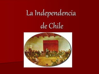 La Independencia
de Chile
 