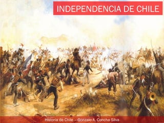 INDEPENDENCIA DE CHILE




Historia de Chile – Gonzalo A. Concha Silva
 