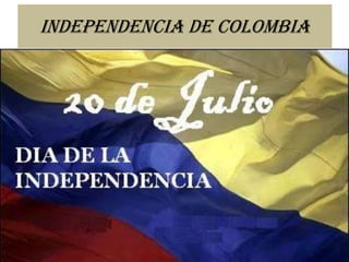 INDEPENDENCIA DE COLOMBIA
 