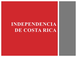 INDEPENDENCIA
DE COSTA RICA
 
