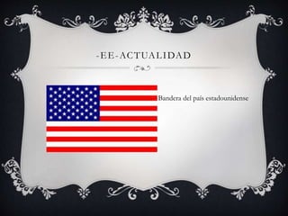 -EE-ACTUALIDAD 
Bandera del país estadounidense 
 
