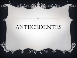 ANTECEDENTES 
 