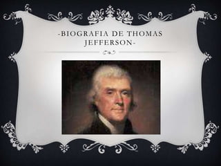 -BIOGRAFIA DE THOMAS 
JEFFERSON- 
 