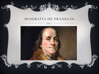 -BIOGRAFÍA DE FRANKLIN- 
 