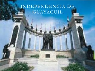 INDEPENDENCIA DE
GUAYAQUIL
 