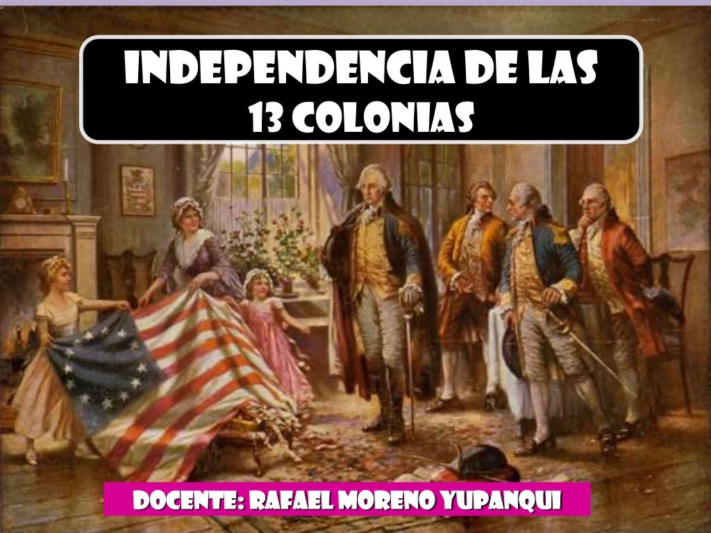 INDEPENDENCIA DE LAS 13 COLONIAS