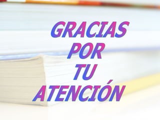 GRACIAS POR TU ATENCIÓN 