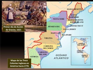 Mapa de las Trece
Colonias Inglesas en
América hacia1776
Primer día de Acción
de Gracias, 1621
 