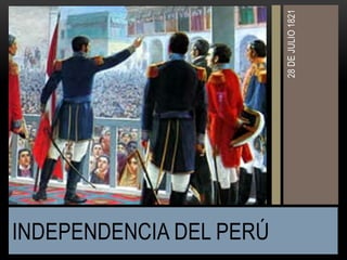 INDEPENDENCIA DEL PERÚ
28DEJULIO1821
 