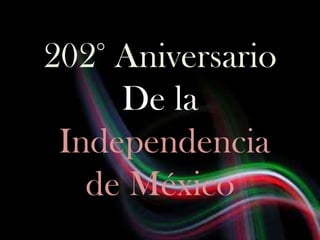 202° Aniversario
     De la
 Independencia
   de México
 