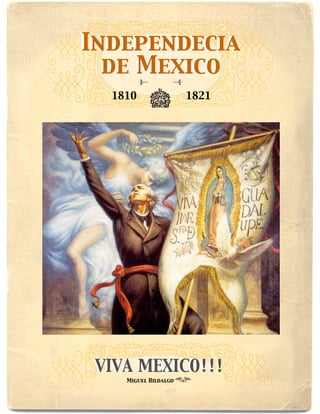 Independecia
  de Mexico
  1810                1821




 VIVA MEXICO!!!
    Miguel Hildalgo
 