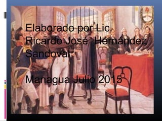 Elaborado por Lic.
Ricardo José Hernández
Sandoval
Managua Julio 2015
 