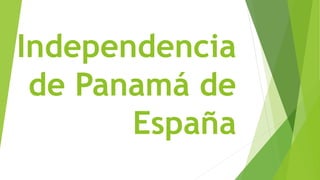 Independencia 
de Panamá de 
España 
 