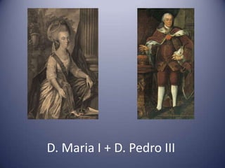 D. Maria I + D. Pedro III
 