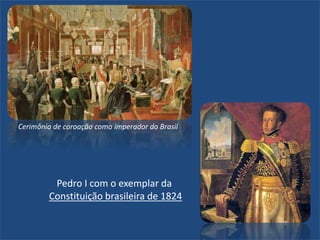 Cerimônia de coroação como imperador do Brasil
Pedro I com o exemplar da
Constituição brasileira de 1824
 