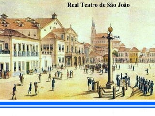BRASIL COLÔNIA (1500 – 1822)BRASIL COLÔNIA (1500 – 1822)
O PROCESSO DE INDEPENDÊNCIAO PROCESSO DE INDEPENDÊNCIA
Real Teatro de São JoãoReal Teatro de São João
 
