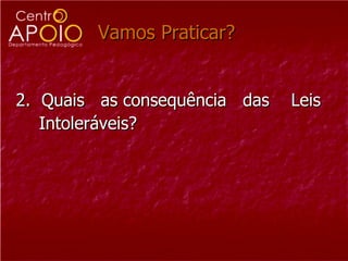 Vamos Praticar?  2.  Quais  as consequência  das  Leis  Intoleráveis? 