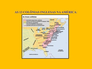 AS 13 COLÔNIAS INGLESAS NA AMÉRICA : 