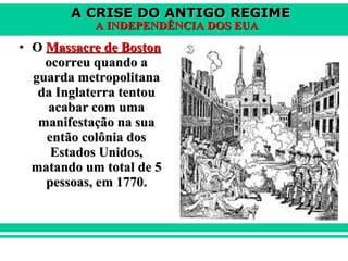 O  Massacre de Boston  ocorreu quando a guarda metropolitana da Inglaterra tentou acabar com uma manifestação na sua então colônia dos Estados Unidos, matando um total de 5 pessoas, em 1770. 