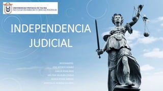 INDEPENDENCIA
JUDICIAL
INTEGRANTES:
- JOSE APONTE GOMEZ
- CARLOS RIVAS RIOS
- MELISSA VILLALBA CHULLA
- JESSICA POMA VARGAS
- VANESSA G. HUAYNA GALARZA
 