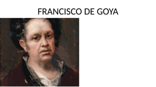 FRANCISCO DE GOYA
 