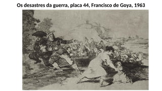 Os desastres da guerra, placa 44, Francisco de Goya, 1963
 