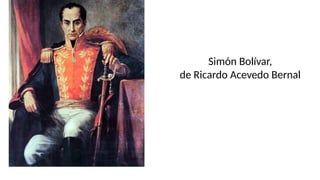 Simón Bolívar,
de Ricardo Acevedo Bernal
 