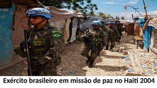 Exército brasileiro em missão de paz no Haiti 2004
 