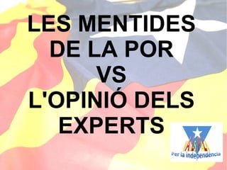 LES MENTIDES
DE LA POR
VS
L'OPINIÓ DELS
EXPERTS
 