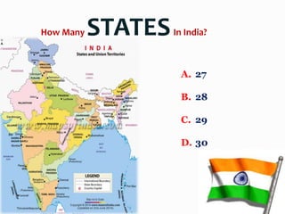 A. 27
B. 28
C. 29
D. 30
How Many STATESIn India?
 