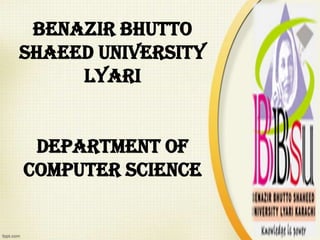 benazir bhutto
shaeed university
lyari
department of
computer science
 