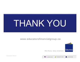 www.educatorsfinancialgroup.ca
Independent Women
THANK YOU
 