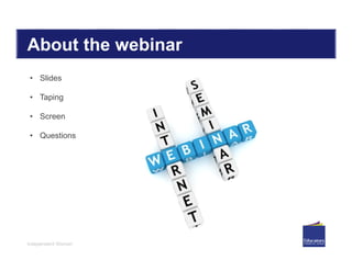 Independent Women
About the webinar
• Slides
• Taping
• Screen
• Questions
 