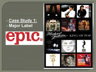 Case Study 1:
Major Label
 
