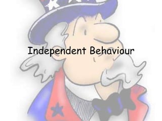 Independent Behaviour
 
