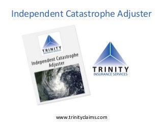 Independent Catastrophe Adjuster
www.trinityclaims.com
 