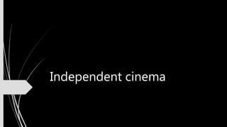 Independent cinema
 