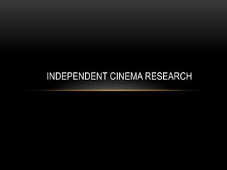 INDEPENDENT CINEMA RESEARCH 
 