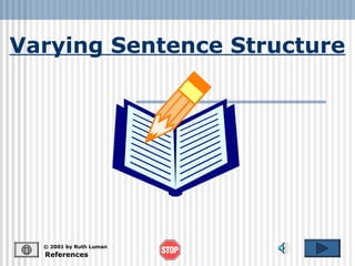 Varying Sentence Structure




  © 2001 by Ruth Luman
  References
 
