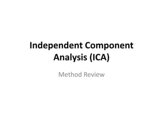 Independent Component
Analysis (ICA)
Method Review
 