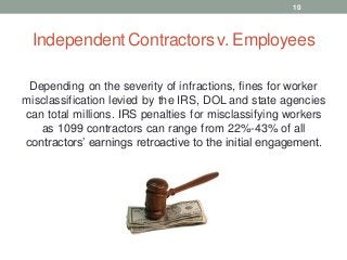 Independent Contractorsv. Employees
Depending on the severity of infractions, fines for worker
misclassification levied by...