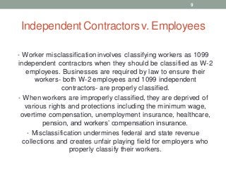 Independent Contractorsv. Employees
• Worker misclassification involves classifying workers as 1099
independent contractor...