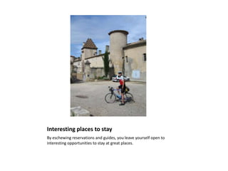 Interesting places to stay<br />By eschewing reservations and guides, you leave yourself open to interesting opportunities...