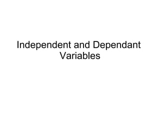Independent and Dependant  Variables 