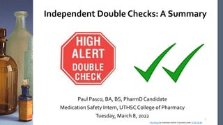 Independent Double Checks: A Summary
Paul Pasco, BA, BS, PharmD Candidate
Medication Safety Intern, UTHSC College of Pharmacy
Tuesday, March 8, 2022 1
This Photo by Unknown Author is licensed under CC BY-SA-NC
 