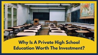 Why Is A Private High School
Education Worth The Investment?
 