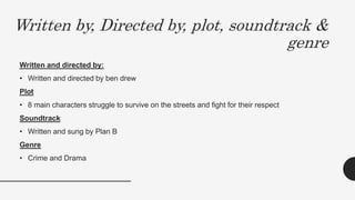 Written by, Directed by, plot, soundtrack &
genre
Written and directed by:
• Written and directed by ben drew
Plot
• 8 mai...